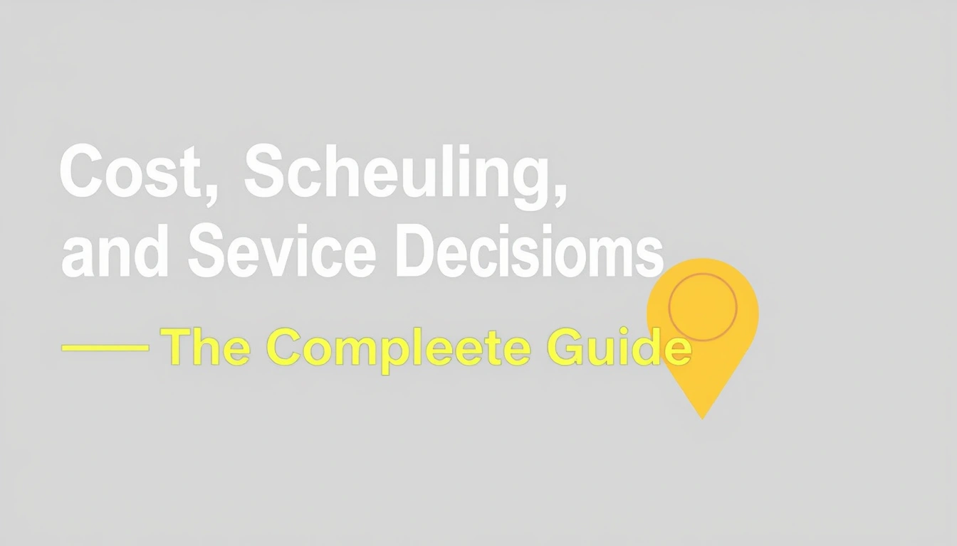 Cost, Scheduling, and Service Decisions — The Complete Guide Cost, Scheduling, and Service Decisions — The Complete Guide