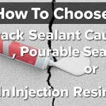 How to Choose Crack Sealant Caulk, Pourable Sealant, or Injection Resin